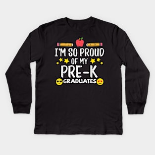 Im So Proud Of My Pre K Graduates Last Day School Teacher Kids Long Sleeve T-Shirt